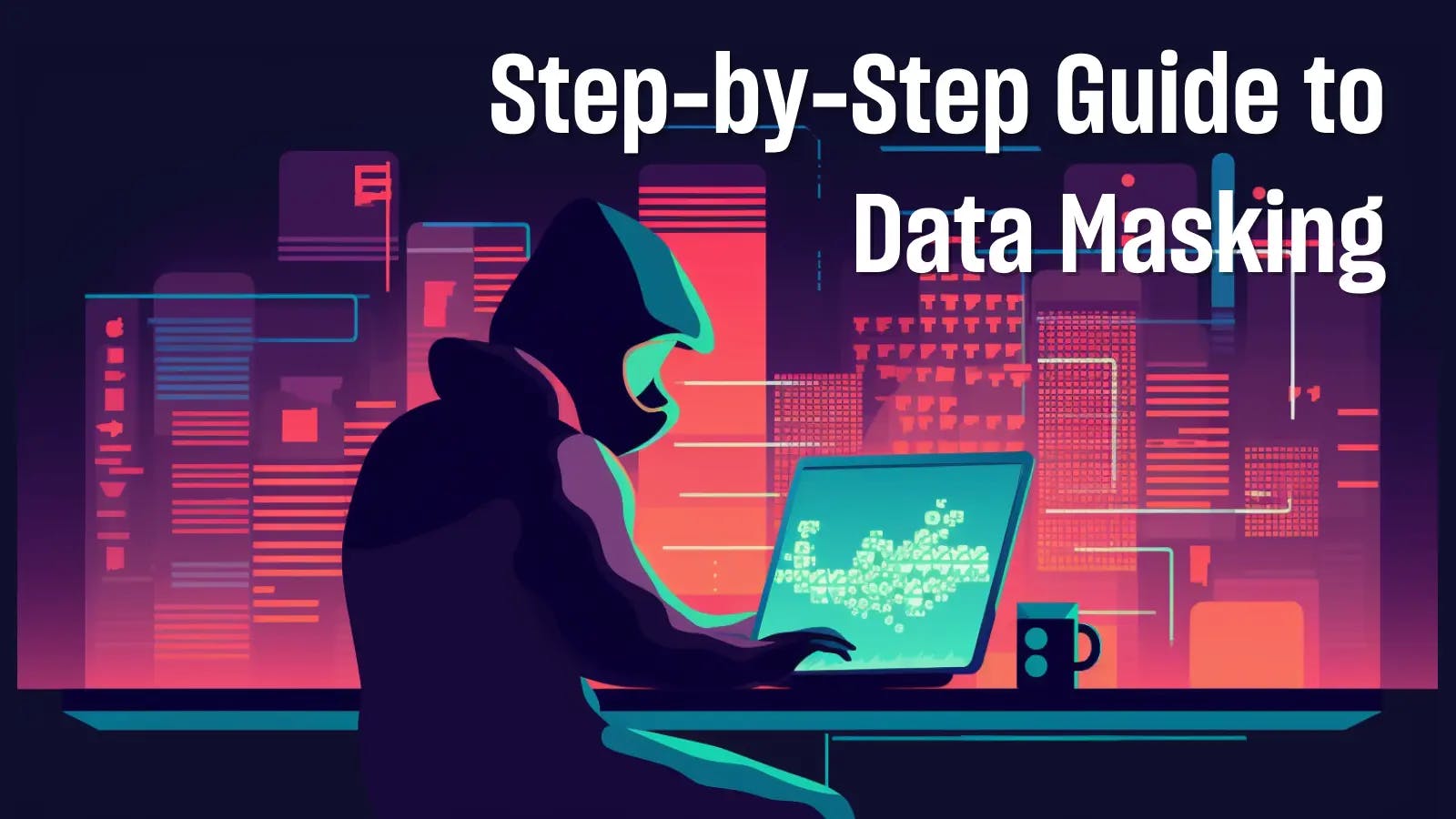 Step-by-Step Guide to Data Masking