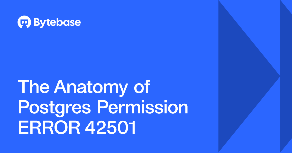 The Anatomy of Postgres Permission ERROR 42501 | Bytebase