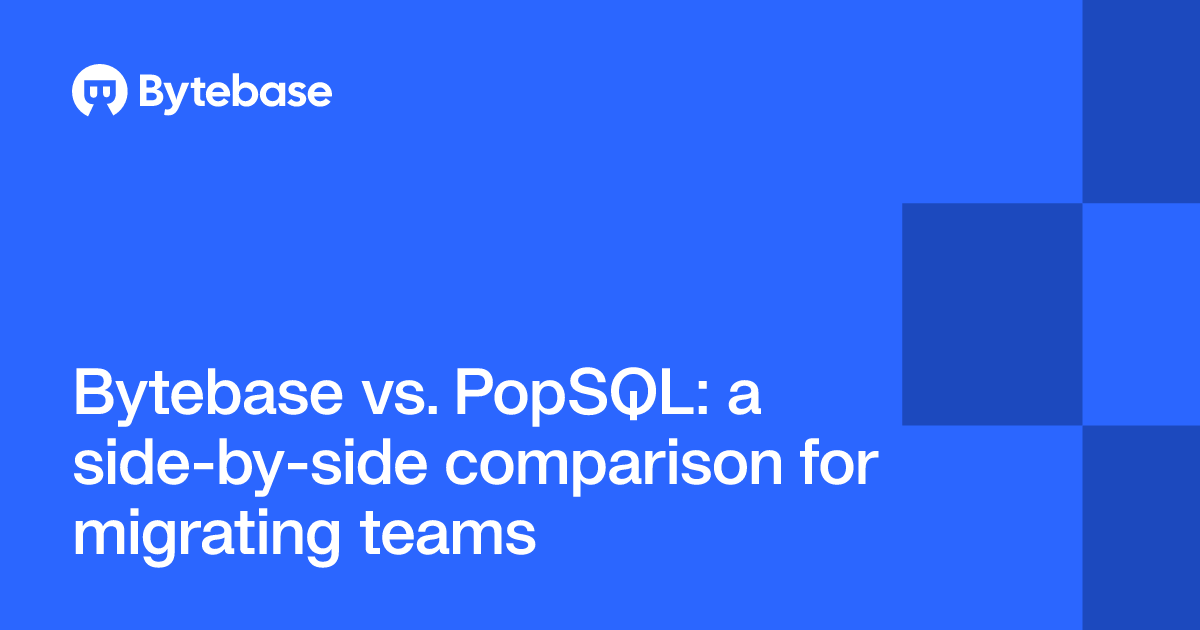 Bytebase vs. PopSQL: a side-by-side comparison for migrating teams ...