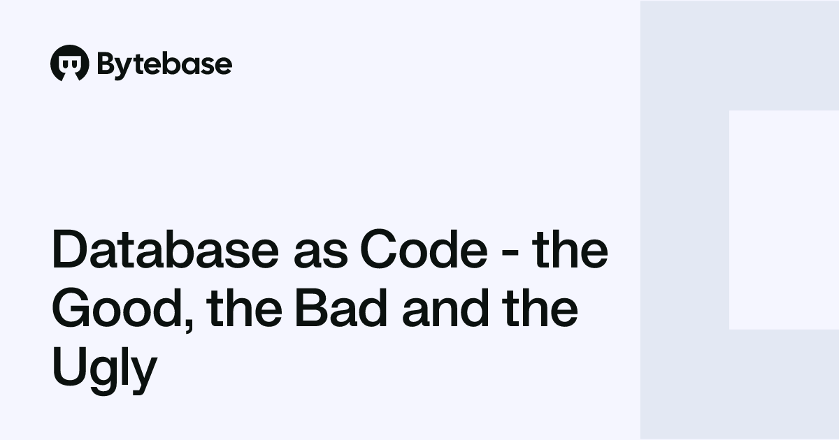 Database as Code - the Good, the Bad and the Ugly | Bytebase