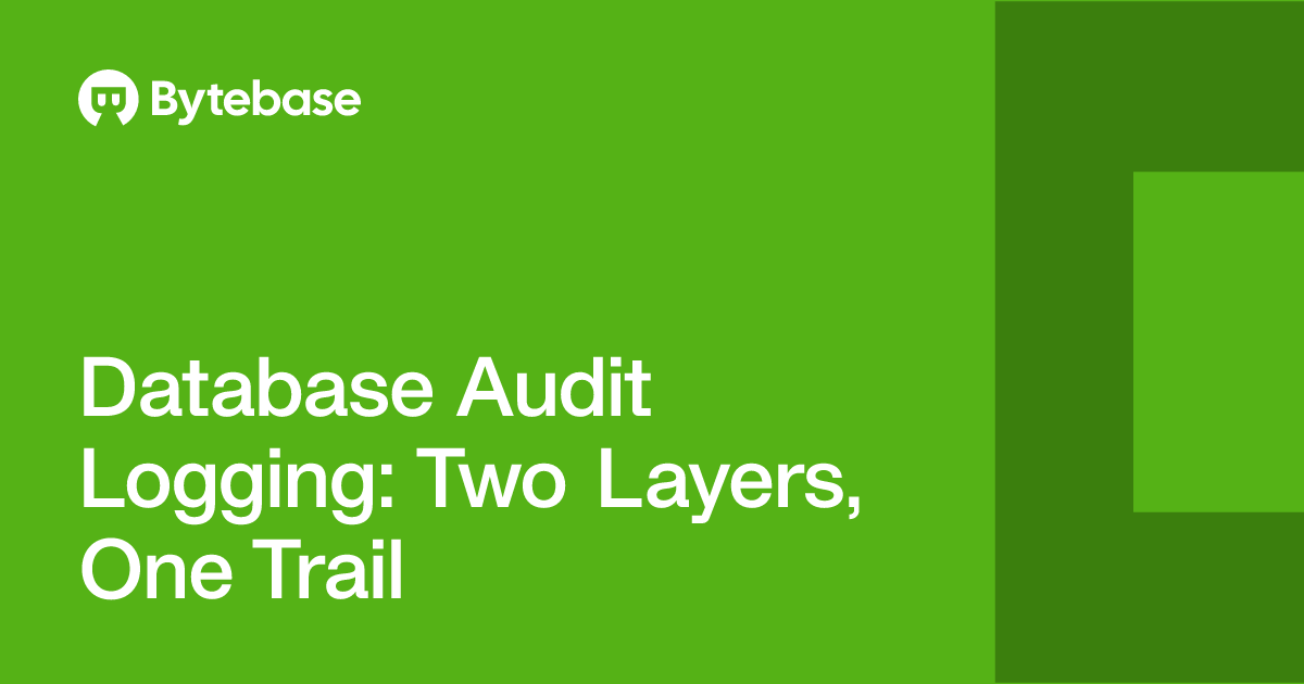 Database Audit Logging: Two Layers, One Trail | Bytebase