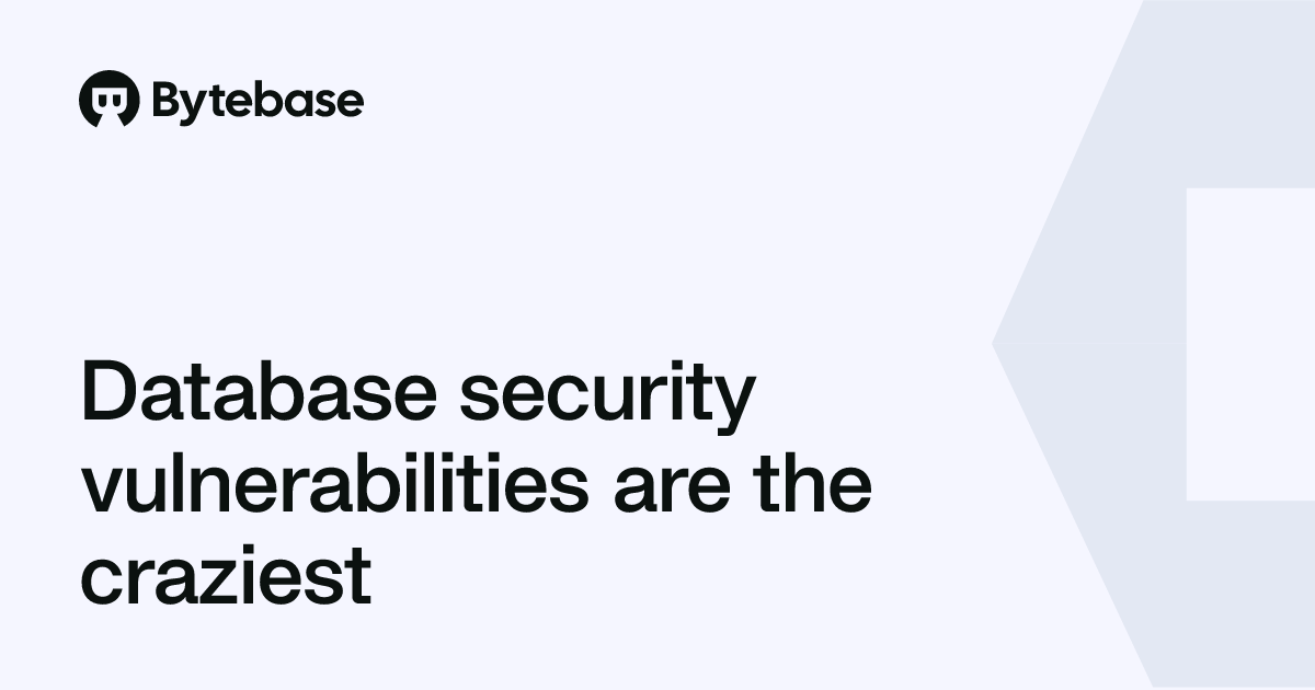 Database security vulnerabilities are the craziest | Bytebase