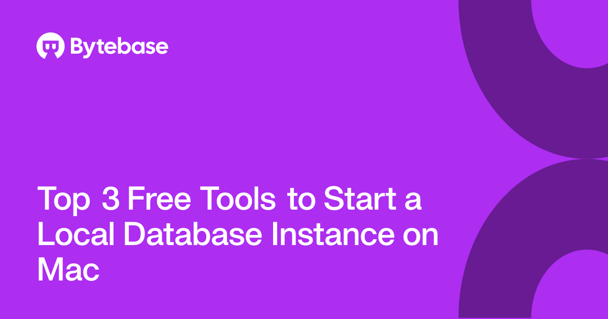 Top 3 Free Tools to Start a Local Database Instance on Mac | Bytebase
