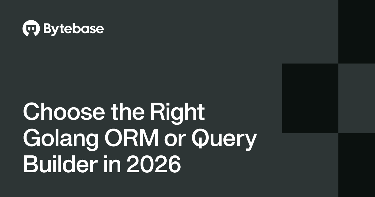 Choose the Right Golang ORM or Query Builder in 2026 | Bytebase