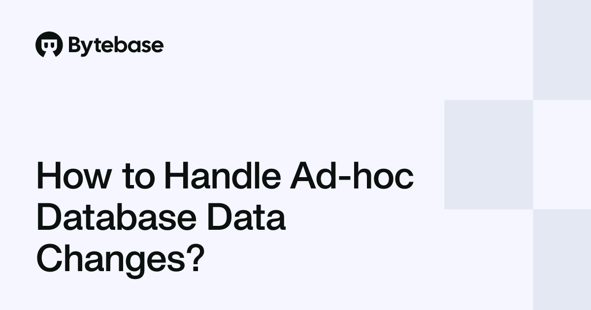 Database Data Changes How to Handle Ad-hoc Database Data Changes? | Bytebase