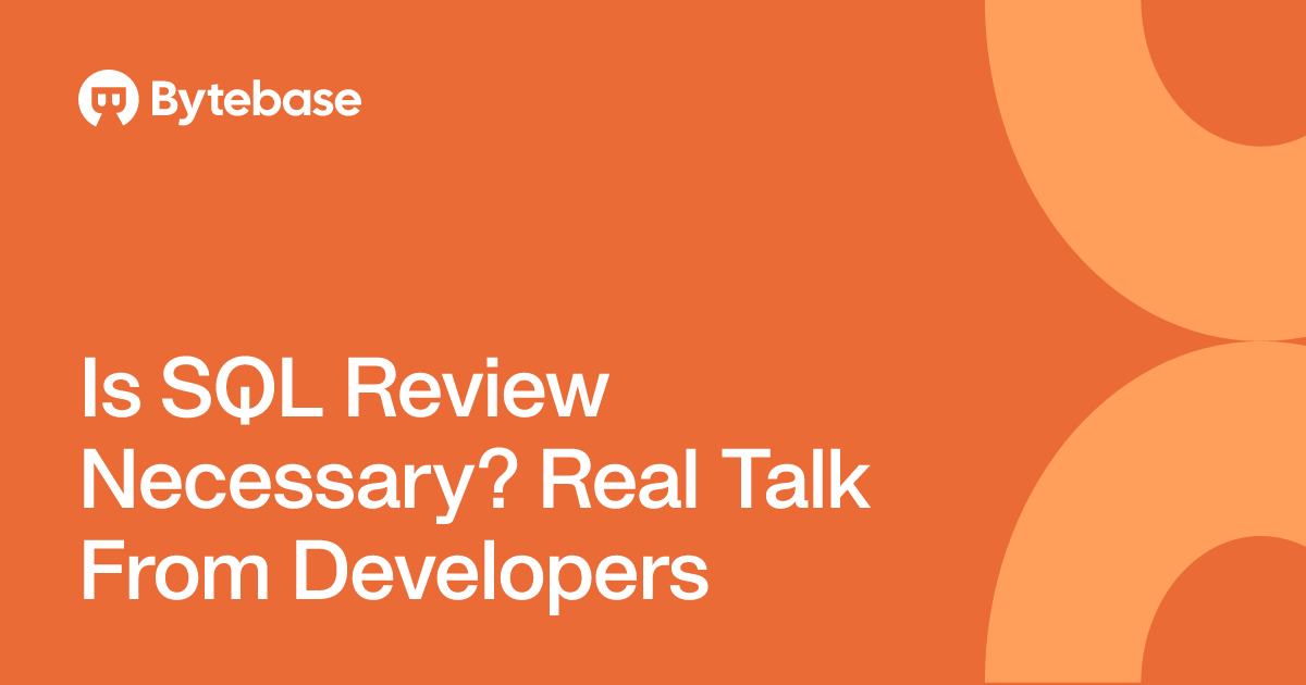 Is SQL Review Necessary? Real Talk From Developers | Bytebase