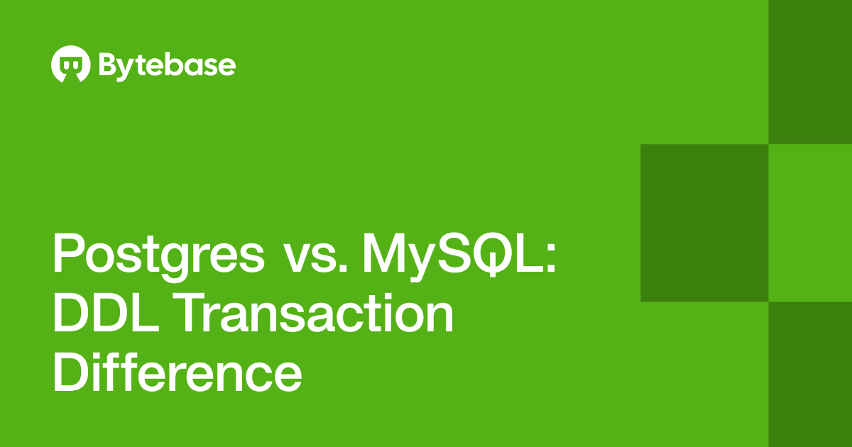 Postgres vs. MySQL: DDL Transaction Difference | Bytebase
