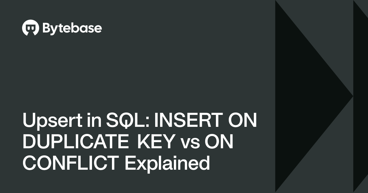 Upsert in SQL: INSERT ON DUPLICATE KEY vs ON CONFLICT Explained | Bytebase