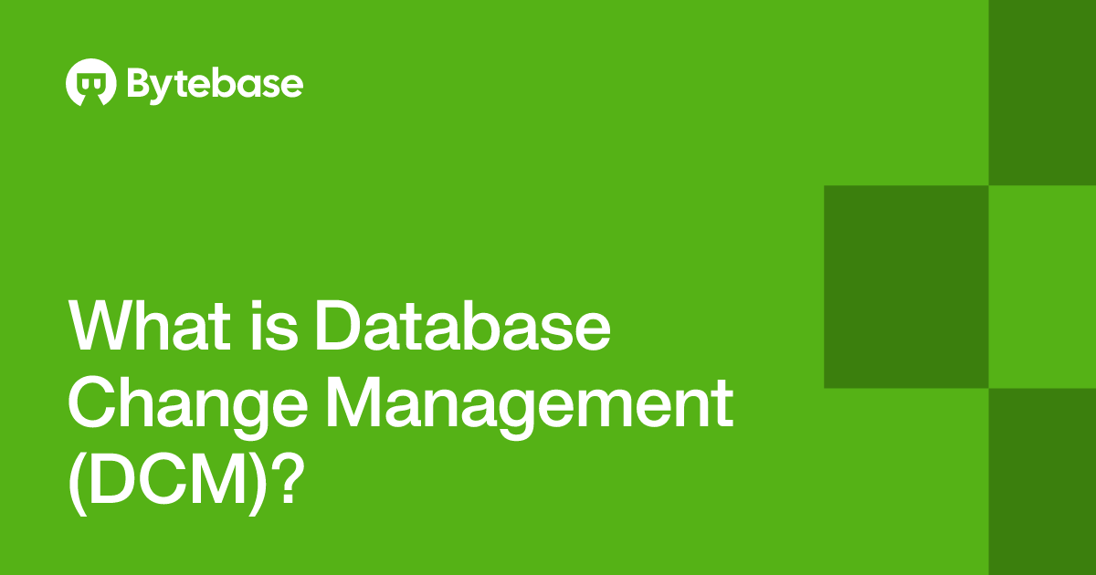 Database Data Changes What is Database Change Management (DCM)? | Bytebase