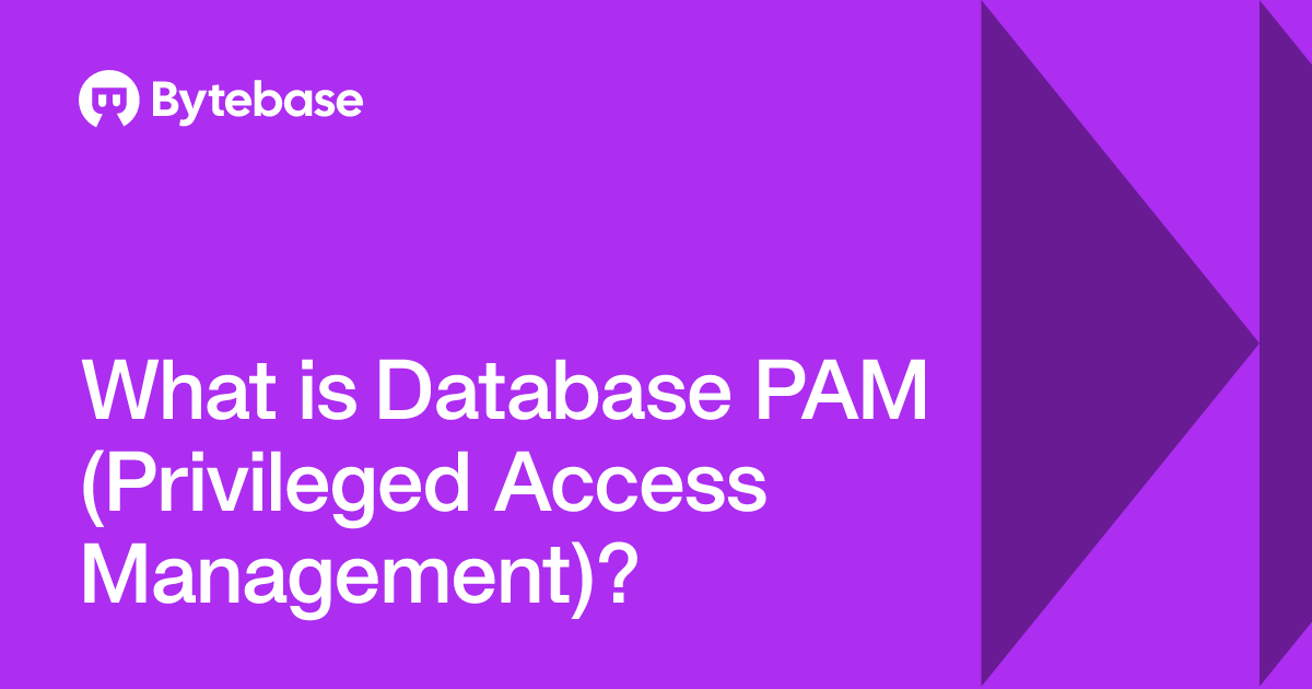 What is Database PAM (Privileged Access Management)? | Bytebase