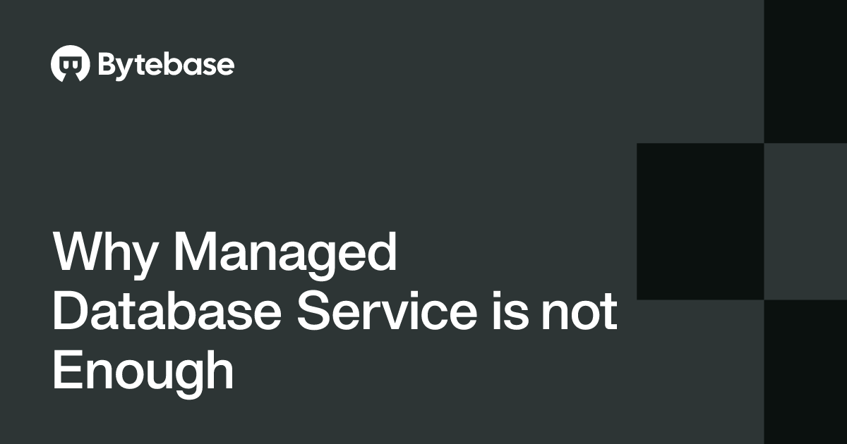 Why Managed Database Service is not Enough | Bytebase